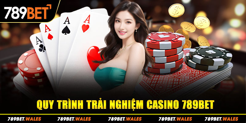 Quy trình trải nghiệm casino 789Bet