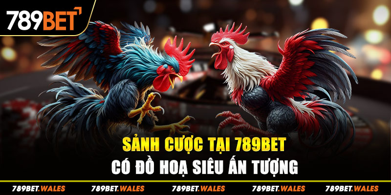 Sảnh cược tại 789bet có đồ hoạ siêu ấn tượng