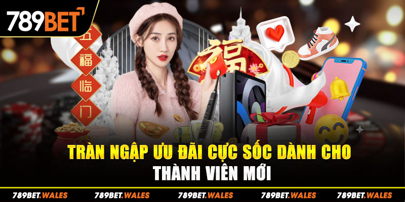 Tràn ngập ưu đãi cực sốc dành cho thành viên mới 