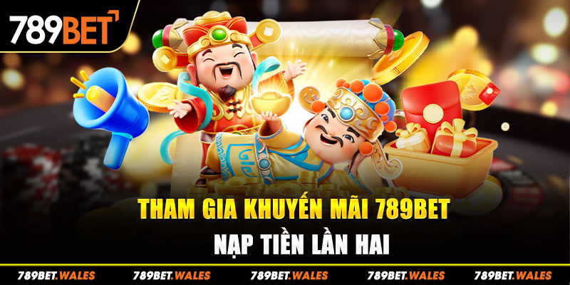 Tham gia khuyến mãi 789Bet nạp tiền lần hai 