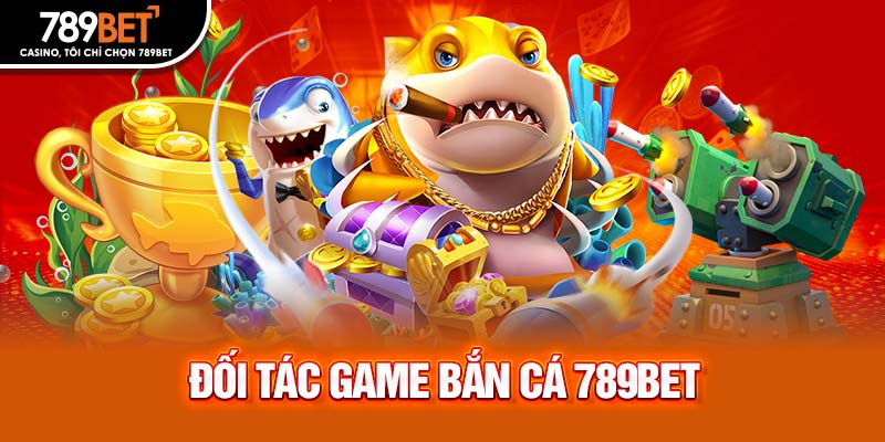 Đối tác game bắn cá 789bet