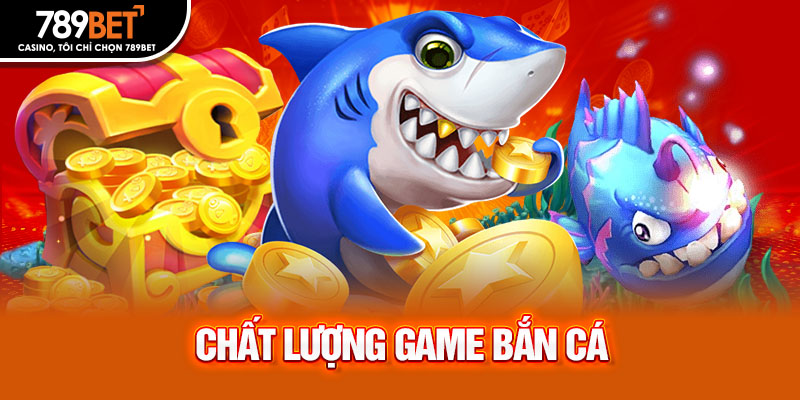 Chất lượng game bắn cá