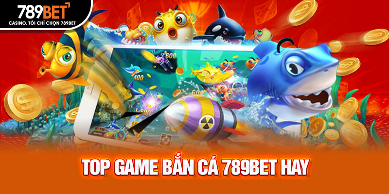 Top game bắn cá 789bet hay