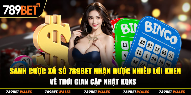 Sảnh cược xổ số 789bet nhận được nhiều lời khen về thời gian cập nhật KQXS