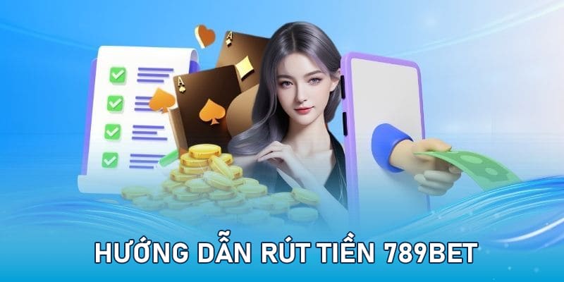 Rút tiền 789Bet siêu tốc trong 60 giây