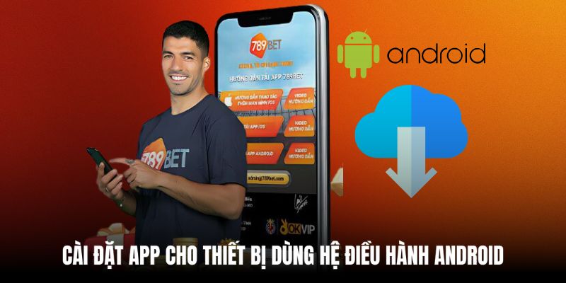 Bật mí các bước tải ứng dụng 789BET cho Android