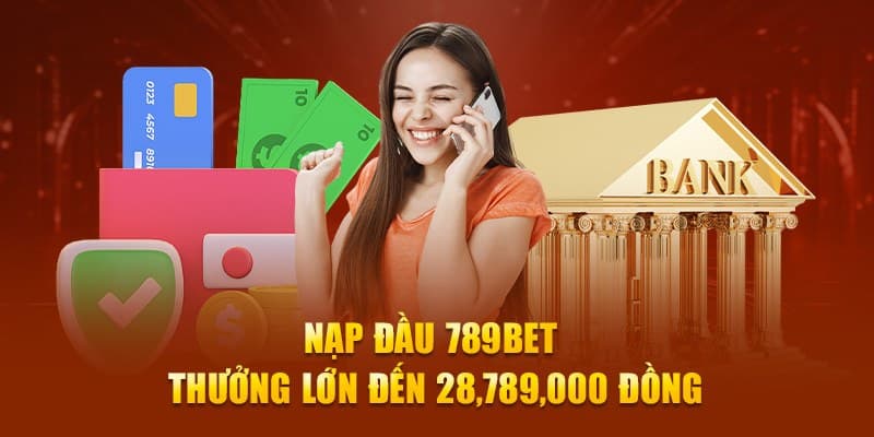 Tặng thưởng lần đầu nạp từ nhà cái 789bet